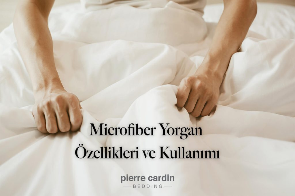 Microfiber yorgan özellikleri, kullanımı ve temizliği